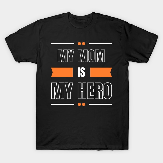 My mom is my hero cutest design T-Shirt by Hohohaxi